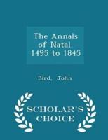 The Annals of Natal. 1495 to 1845 - Scholar's Choice Edition