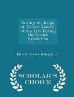 During the Reign of Terror; Journal of My Life During the French Revolution - Scholar's Choice Edition