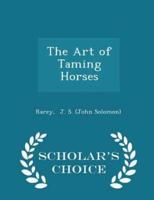 The Art of Taming Horses - Scholar's Choice Edition