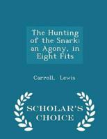 The Hunting of the Snark: an Agony, in Eight Fits - Scholar's Choice Edition