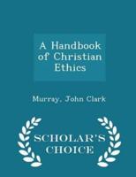 A Handbook of Christian Ethics - Scholar's Choice Edition