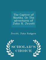 The Captive of Nootka. Or the Adventures of John R. Jewett - Scholar's Choice Edition