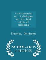 Ciceronianus; Or, a Dialogue on the Best Style of Speaking - Scholar's Choice Edition