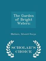 The Garden of Bright Waters; - Scholar's Choice Edition