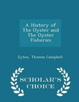 A History of The Oyster and The Oyster Fisheries - Scholar's Choice Edition