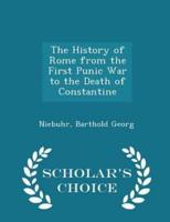 The History of Rome from the First Punic War to the Death of Constantine - Scholar's Choice Edition
