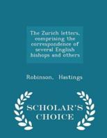 The Zurich Letters, Comprising the Correspondence of Several English Bishops and Others - Scholar's Choice Edition