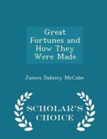 Great Fortunes and How They Were Made - Scholar's Choice Edition