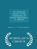 An Historical Account of the Settlements of Scotch Highlanders in America - Scholar's Choice Edition