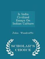 Is India Civilized Essays on Indian Culture - Scholar's Choice Edition