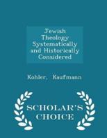 Jewish Theology Systematically and Historically Considered - Scholar's Choice Edition