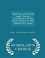 Doctrine of Formal Logic, Being a Translation of the First Section of the Subjunctive Logic - Scholar's Choice Edition
