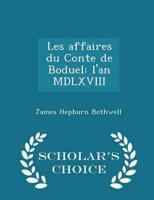 Les affaires du Conte de Boduel: l'an MDLXVIII - Scholar's Choice Edition