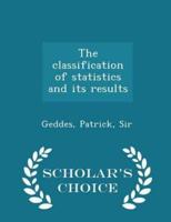 The Classification of Statistics and Its Results - Scholar's Choice Edition