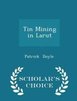 Tin Mining in Larut - Scholar's Choice Edition