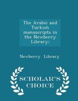 The Arabic and Turkish Manuscripts in the Newberry Library; - Scholar's Choice Edition