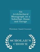 An Architectural Monograph on a Suburban House and Garage - Scholar's Choice Edition