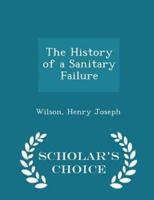 The History of a Sanitary Failure - Scholar's Choice Edition