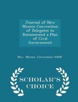 Journal of New Mexico Convention of Delegates to Recommend a Plan of Civil Government - Scholar's Choice Edition