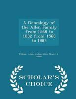A Genealogy of the Allen Family from 1568 to 1882 from 1568 to 1882 - Scholar's Choice Edition
