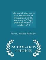 Memorial Address at the Dedication of Monument to the Memory of Capt. Solomon Peirce, a Soldier of T - Scholar's Choice Edition