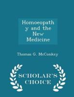 Homoeopathy and the New Medicine - Scholar's Choice Edition