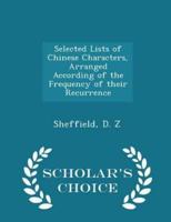 Selected Lists of Chinese Characters, Arranged According of the Frequency of Their Recurrence - Scholar's Choice Edition