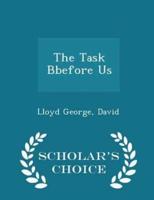 The Task Bbefore Us - Scholar's Choice Edition