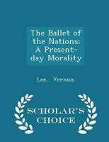 The Ballet of the Nations; A Present-day Morality - Scholar's Choice Edition