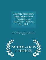 Church Members, Marriages, and Baptisms at Hanover, Morris Co., N.J. - Scholar's Choice Edition