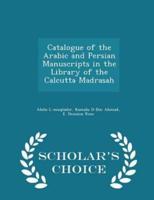 Catalogue of the Arabic and Persian Manuscripts in the Library of the Calcutta Madrasah - Scholar's Choice Edition