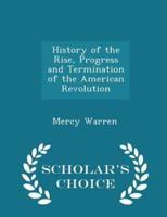 History of the Rise, Progress and Termination of the American Revolution - Scholar's Choice Edition