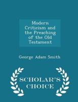 Modern Criticism and the Preaching of the Old Testament - Scholar's Choice Edition