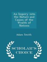 An Inquiry Into the Nature and Causes of the Wealth of Nations - Scholar's Choice Edition