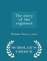 The Story of the Regiment - Scholar's Choice Edition