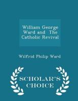 William George Ward and the Catholic Revival - Scholar's Choice Edition