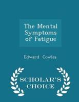 The Mental Symptoms of Fatigue - Scholar's Choice Edition
