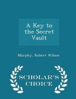 A Key to the Secret Vault - Scholar's Choice Edition