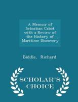 A Memoir of Sebastian Cabot With a Review of the History of Maritime Discovery - Scholar's Choice Edition