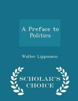 A Preface to Politics - Scholar's Choice Edition
