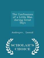 The Confessions of a Little Man During Great Days - Scholar's Choice Edition