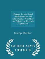 Essays to Do Good Addressed to All Christians Whether in Public or Private Capacities - Scholar's Choice Edition