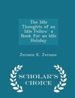 The Idle Thoughts of an Idle Fellow a Book for an Idle Holiday - Scholar's Choice Edition