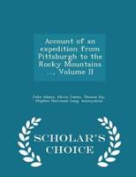 Account of an Expedition from Pittsburgh to the Rocky Mountains ..., Volume II - Scholar's Choice Edition