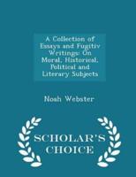 A Collection of Essays and Fugitiv Writings