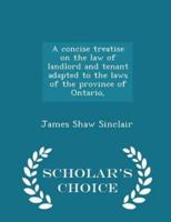 A Concise Treatise on the Law of Landlord and Tenant Adapted to the Laws of the Province of Ontario, - Scholar's Choice Edition