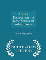 Great Possessions, a New Series of Adventures - Scholar's Choice Edition