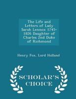 The Life and Letters of Lady Sarah Lennox 1745-1826 Daughter of Charles 2nd Duke of Richmond - Scholar's Choice Edition