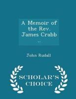 A Memoir of the Rev. James Crabb .. - Scholar's Choice Edition