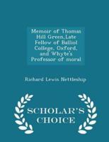 Memoir of Thomas Hill Green, Late Fellow of Balliol College, Oxford, and Whyte's Professor of Moral - Scholar's Choice Edition